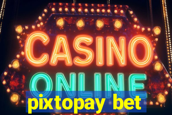 pixtopay bet